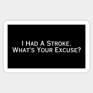 I Had A Stroke What's Your Excuse? Sticker